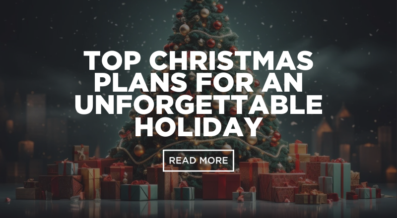 Making Memories: Top Christmas Plans for an Unforgettable Holiday